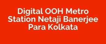 Book DOOH Online in Metro Station Netaji, DOOH Ads Company Metro Station Netaji, Digital Out Of Home Advertising in Kolkata, DOOH Ad Agency